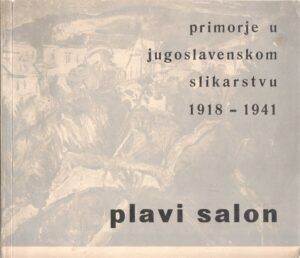 plavi salon- primorje u jugoslavenskom slikarstvu 1918.-1941.