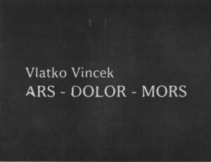 vlatko vincek : ars - dolor - mors