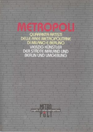 metropoli quaranta artisti delle aree metropolitane di milano e berlino