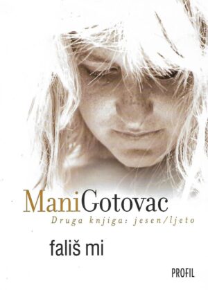 mani gotovac: fališ mi - ii.knjiga: jesen / ljeto