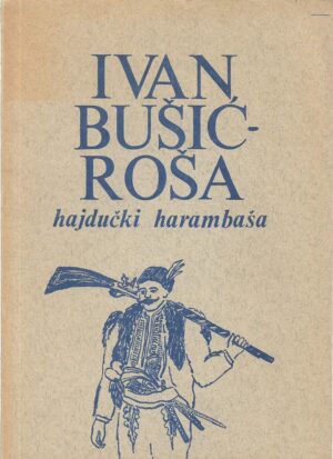 ivan bušić-roša: hajdučki harambaša