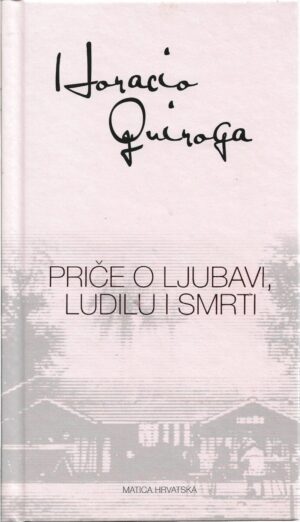 horacio quiroga: priče o ljubavi, ludilu i smrti