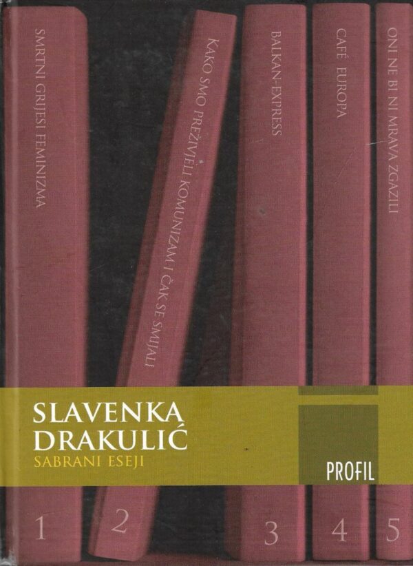 slavenka drakulić: sabrani eseji (smrtni grijesi feminizma, kako smo preživjeli komunizam i čak se smijali, balkan-express, cafe europa, oni ne bi ni mrava zgazili)