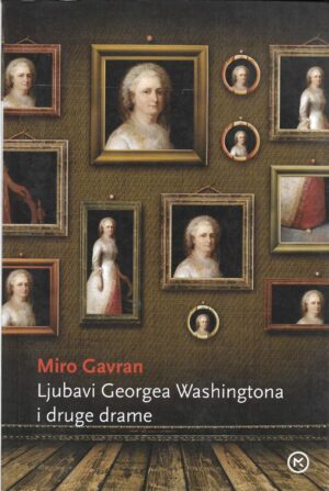 miro gavran: ljubavi georgea washingtona i druge drame