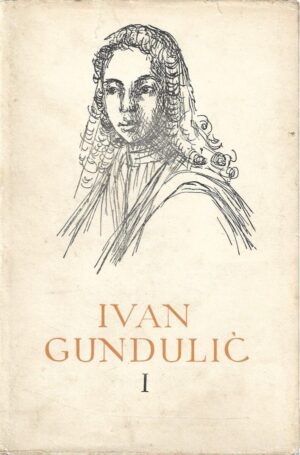 ivan gundulić: pet stoljeća hrvatske književnosti (suze sina razmetnoga, dubravka, ferdinandu drugomu od toskane, osman) (1-2)