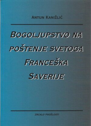 antun kanižlić: bogoljupstvo na poštenje svetoga franceška saverije