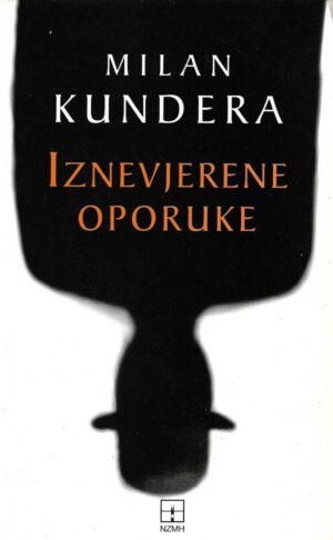 milan kundera: iznevjerene oporuke