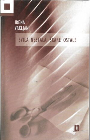 irena vrkljan: svila nestala, škare ostale