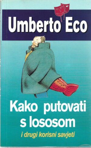 umberto eco: kako putovati s lososom i drugi korisni savjeti