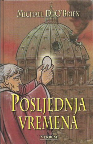 michael d. o'brien: posljednja vremena