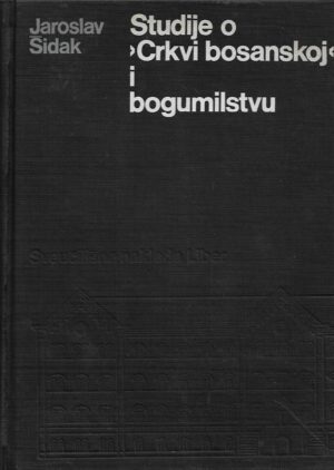 jaroslav Šidak: studije o "crkvi bosanskoj" i bogumilstvu