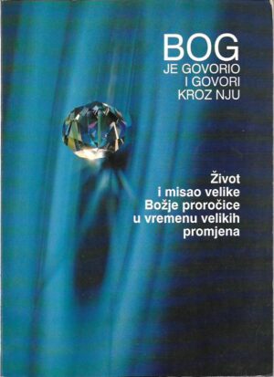 bog je govorio i govori kroz nju (Život i misao velike božje proročice u vremenu velikih promjena)