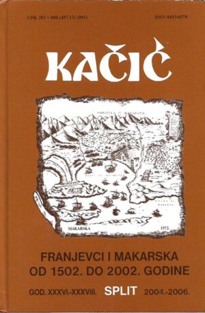 hrvatin gabrijel jurišić (ur.): kačić - zbornik franjevačke provincije presvetoga otkupitelja sv. xxxvi.-xxxviii. (franjevci i makarska od 1502. do 2002. godine)