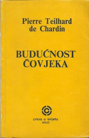 pierre teilhard de chardin: budućnost čovjeka