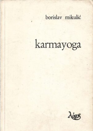 borislav mikulić: karmayoga (studije o genezi ideje "praktičkog" u ranoj indijskoj filozofiji)