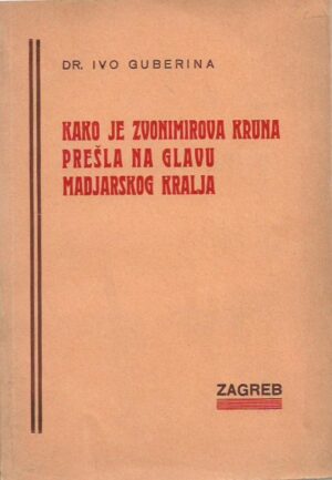 ivo guberina: kako je zvonimirova kruna prešla na glavu madjarskog kralja