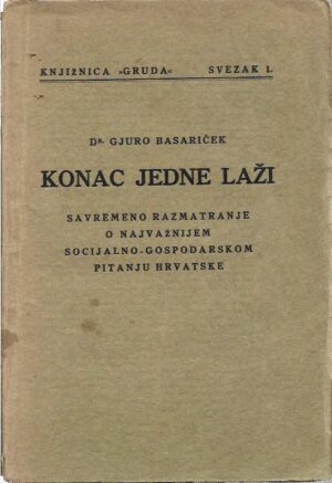 gjuro basariček: konac jedne laži - savremeno razmatranje o najvažnijem socijalno-gospodarskom pitanju hrvatske