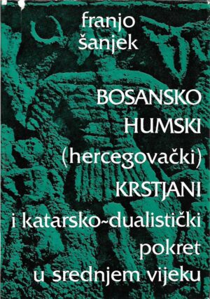 franjo Šanjek: bosansko-humski (hercegovački) krstjani i katarsko-dualistički pokret u srednjem vijeku