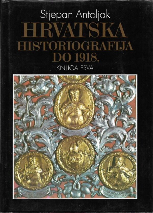 stjepan antoljak: hrvatska historiografija do 1918. - i, ii