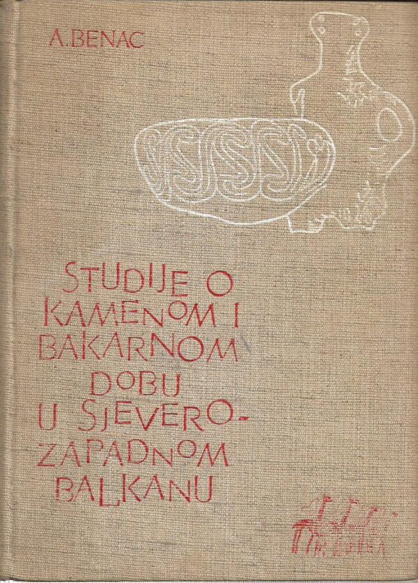 alojz benac: studije o kamenom i bakarnom dobu u sjeverozapadnom balkanu