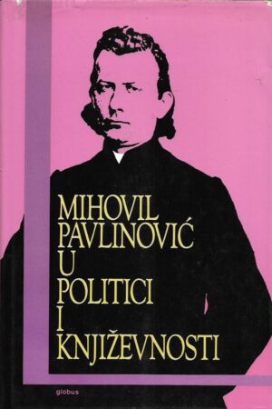 nikša stančić (prir.): mihovil pavlinović u politici i književnosti