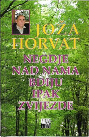 joža horvat: negdje nad nama bdiju ipak zvijezde