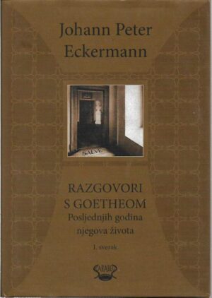 johann peter eckermann: razgovori s goetheom posljednjih godina njegova života, 1. svezak