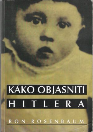 ron rosenbaum: kako objasniti hitlera