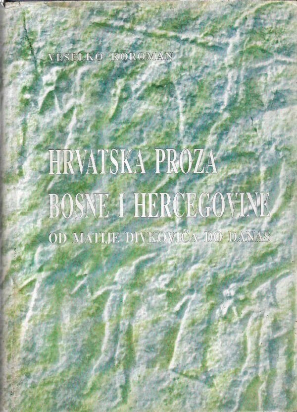 veselko koroman: hrvatska proza bosne i hercegovine (od matije divkovića do danas)