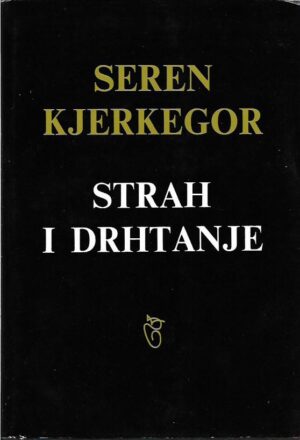 soren kierkegaard: strah i drhtanje