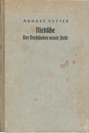 august vetter: nietzsche, der verkünder neuer ziele