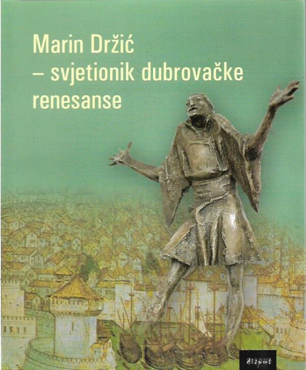 sava anđelković i paul-louis thomas (ur.): marin držić - svjetionik dubrovačke renesanse