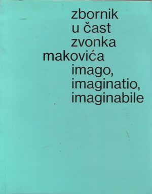 damjanović, bilandžić (ur.): zbornik u čast zvonka makovića - imago, imaginatio, imaginable