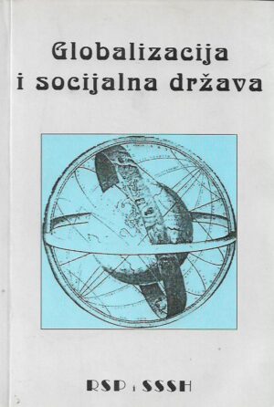 siniša zrinščak (ur.): globalizacija i socijalna država (zbornik radova)