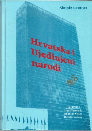 ivan Šimonović, budislav vukas, branko vukmir (ur.): hrvatska i ujedinjeni narodi