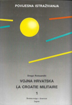drago roksandić: vojna hrvatska/la croatie militaire (1-2)
