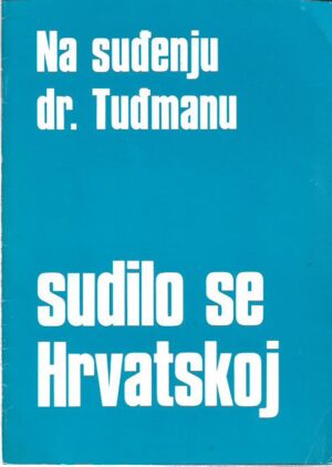 na suđenju dr. tuđmanu sudilo se hrvatskoj