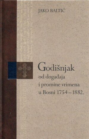 jako baltić: godišnjak od događaja i promine vrimena u bosni 1754. - 1882.