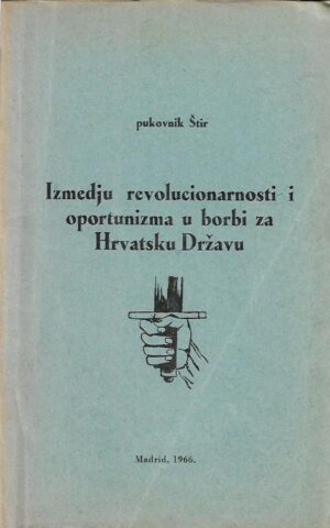 ivan Štir: izmedju revolucionarnosti i oportunizma u borbi za hrvatsku državu