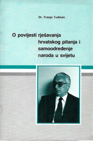 franjo tuđman: o povijesti rješavanja hrvatskog pitanja i samoodređenje naroda u svijetu