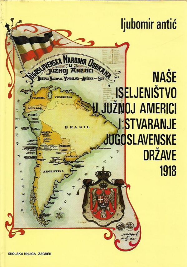 ljubomir antić: naše iseljeništvo u južnoj americi i stvaranje jugoslavenske države 1918