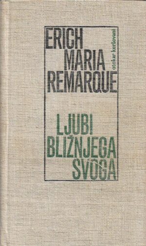 erich maria remarque: ljubi bližnjega svoga