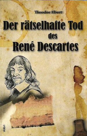 theodor ebert: der rätselhafte tod des rené descartes