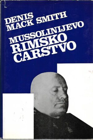 denis mack smith: mussolinijevo rimsko carstvo