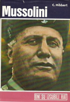 christopher hibbert: mussolini - uspon i pad fašizma