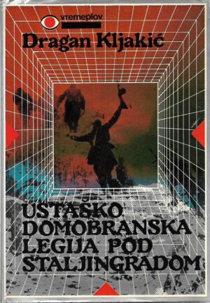 dragan kljakić: ustaško-domobranska legija pod staljingradom