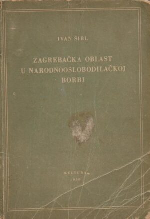 ivan Šibl: zagrebačka oblast u narodnooslobodilačkoj borbi