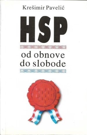 krešimir pavelić: hsp - od obnove do slobode (politikanti, karijeristi, demagozi, pseudopravaši, masoni i kosovci)