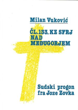 milan vuković - sudski progon fra joze zovka (Čl. 133. kz sfrj nad međugorjem)