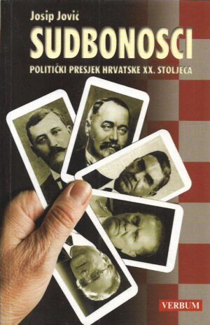 josip jović: sudbonosci - politički presjek hrvatske xx. stoljeća